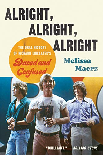 Book Alright, Alright, Alright: The Oral History of Richard Linklater's Dazed and Confused free
