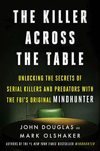Book The Killer Across the Table: Unlocking the Secrets of Serial Killers and Predators with the FBI's Original Mindhunter free
