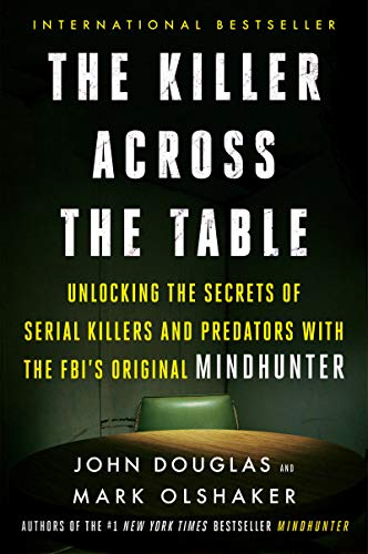 Book The Killer Across the Table: Unlocking the Secrets of Serial Killers and Predators with the FBI's Original Mindhunter free