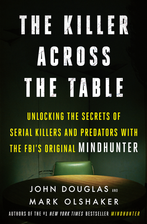 Book The Killer Across the Table: Unlocking the Secrets of Serial Killers and Predators with the FBI's Original Mindhunter free
