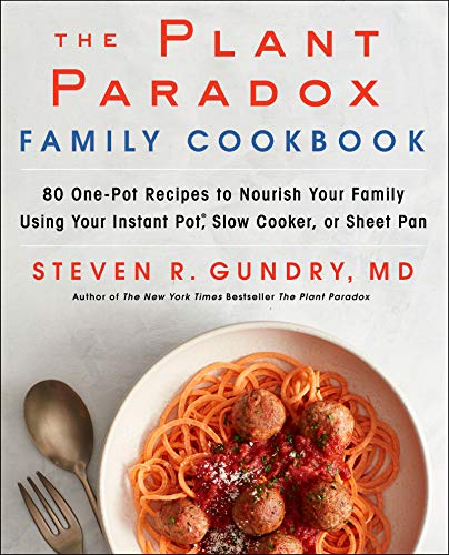 Book The Plant Paradox Family Cookbook: 80 One-Pot Recipes to Nourish Your Family Using Your Instant Pot, Slow Cooker, or Sheet Pan (The Plant Paradox, 5) free