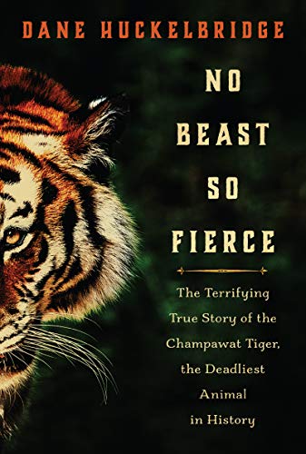 Book No Beast So Fierce: The Terrifying True Story of the Champawat Tiger, the Deadliest Animal in History free