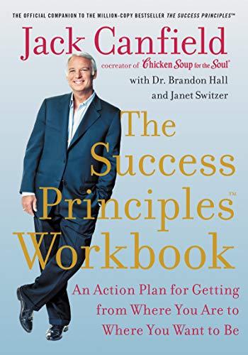 Book The Success Principles Workbook: An Action Plan for Getting from Where You Are to Where You Want to Be free