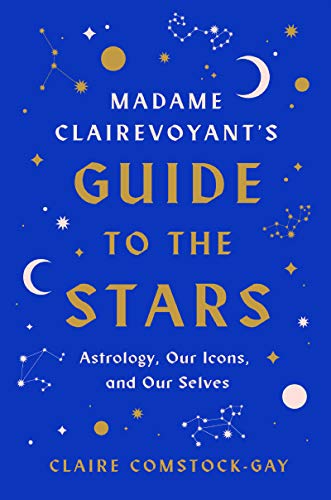 Book Madame Clairevoyant’s Guide to the Stars: Astrology, Our Icons, and Our Selves free