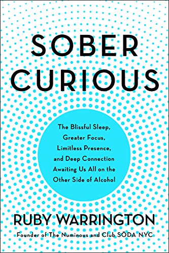 Book Sober Curious: The Blissful Sleep, Greater Focus, Limitless Presence, and Deep Connection Awaiting Us All on the Other Side of Alcohol free