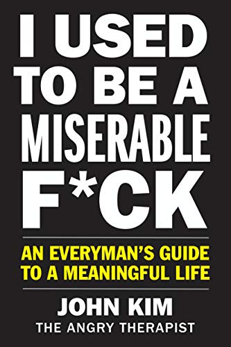 Book I Used to Be a Miserable F*ck: An Everyman’s Guide to a Meaningful Life free