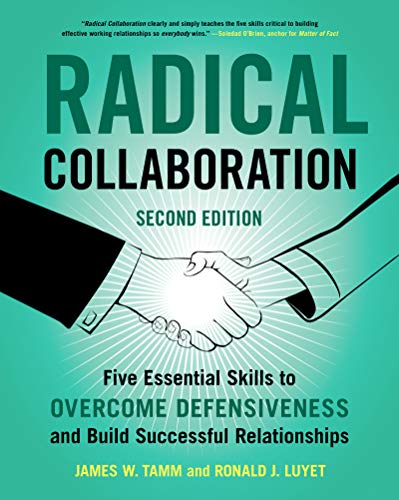 Book Radical Collaboration, 2nd Edition: Five Essential Skills to Overcome Defensiveness and Build Successful Relationships free