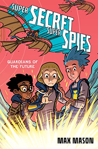 Book Super Secret Super Spies: Guardians of the Future (Super Secret Super Spies, 2) free