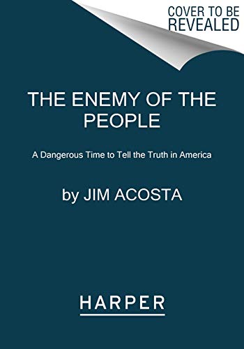 Book The Enemy of the People: A Dangerous Time to Tell the Truth in America free