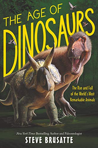 Book The Age of Dinosaurs: The Rise and Fall of the World's Most Remarkable Animals free