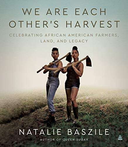 Book We Are Each Other’s Harvest: Celebrating African American Farmers, Land, and Legacy free