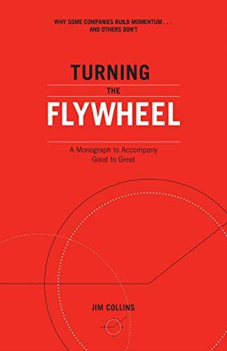 Book Turning the Flywheel: A Monograph to Accompany Good to Great free