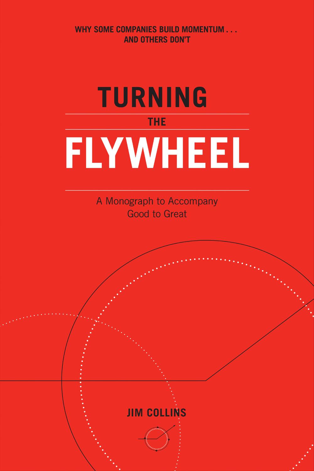 Book Turning the Flywheel: A Monograph to Accompany Good to Great free
