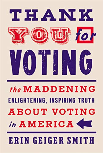 Book Thank You for Voting: The Maddening, Enlightening, Inspiring Truth About Voting in America free