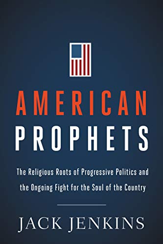 Book American Prophets: The Religious Roots of Progressive Politics and the Ongoing Fight for the Soul of the Country free