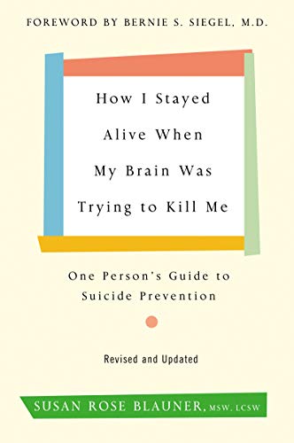 Book How I Stayed Alive When My Brain Was Trying to Kill Me, Revised Edition: One Person's Guide to Suicide Prevention free