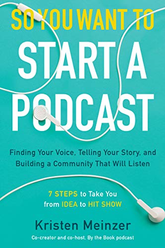 Book So You Want to Start a Podcast: Finding Your Voice, Telling Your Story, and Building a Community That Will Listen free
