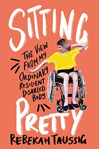 Book Sitting Pretty: The View from My Ordinary Resilient Disabled Body free