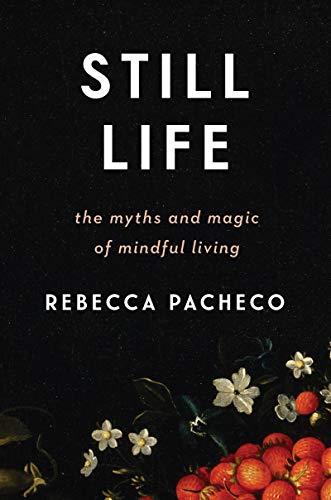 Book Still Life: The Myths and Magic of Mindful Living free