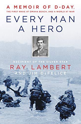Book Every Man a Hero: A Memoir of D-Day, the First Wave at Omaha Beach, and a World at War free