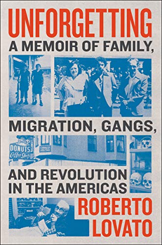 Book Unforgetting: A Memoir of Family, Migration, Gangs, and Revolution in the Americas free