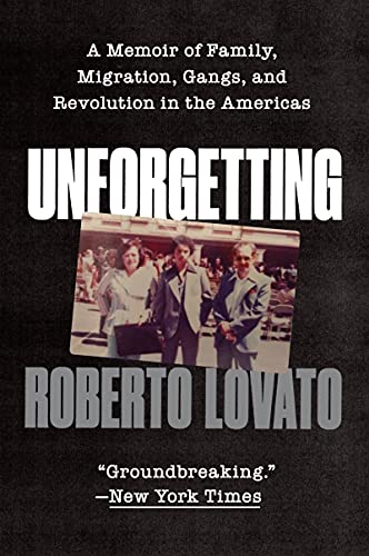 Book Unforgetting: A Memoir of Family, Migration, Gangs, and Revolution in the Americas free