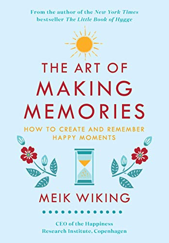 Book The Art of Making Memories: How to Create and Remember Happy Moments (The Happiness Institute Series) free