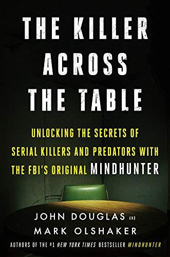 Book The Killer Across the Table: Unlocking the Secrets of Serial Killers and Predators with the FBI's Original Mindhunter free