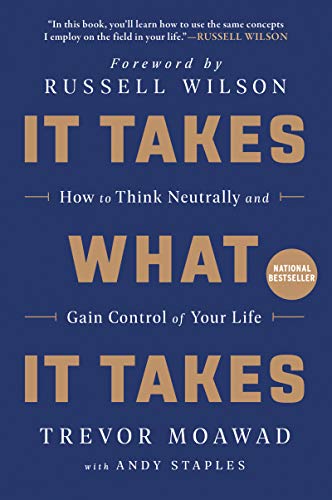 Book It Takes What It Takes: How to Think Neutrally and Gain Control of Your Life free