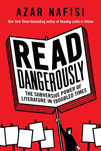 Book Read Dangerously: The Subversive Power of Literature in Troubled Times free