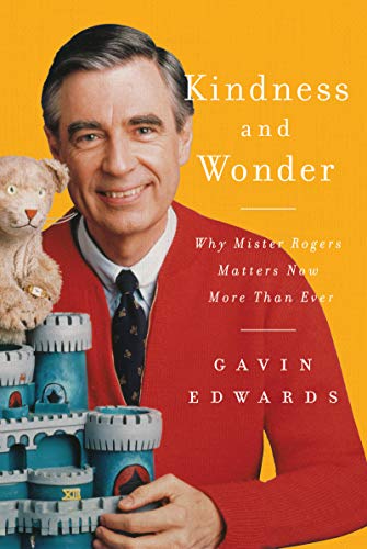Book Kindness and Wonder: Why Mister Rogers Matters Now More Than Ever free