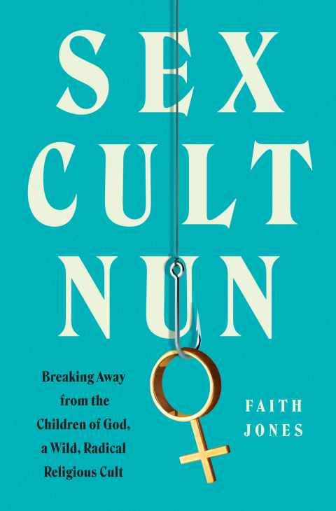 Book Sex Cult Nun: Breaking Away from the Children of God, a Wild, Radical Religious Cult free