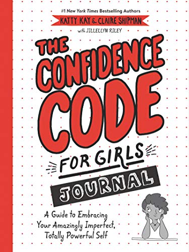 Book The Confidence Code for Girls Journal: A Guide to Embracing Your Amazingly Imperfect, Totally Powerful Self free