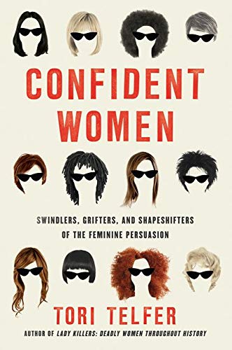 Book Confident Women: Swindlers, Grifters, and Shapeshifters of the Feminine Persuasion free