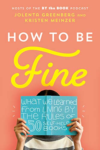 Book How to Be Fine: What We Learned from Living by the Rules of 50 Self-Help Books free