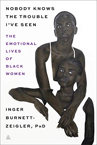 Book Nobody Knows the Trouble I’ve Seen: The Emotional Lives of Black Women free