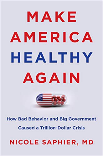 Book Make America Healthy Again: How Bad Behavior and Big Government Caused a Trillion-Dollar Crisis free