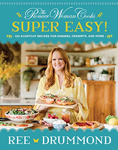 Book The Pioneer Woman Cooks―Super Easy!: 120 Shortcut Recipes for Dinners, Desserts, and More free