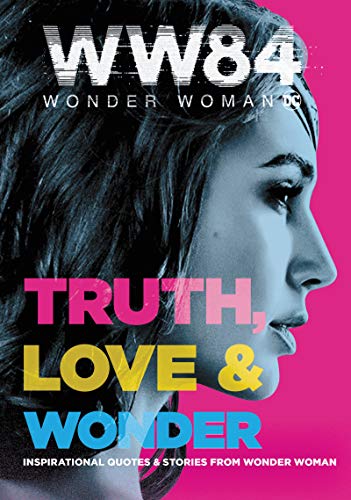Book Wonder Woman 1984: Truth, Love & Wonder: Inspirational Quotes & Stories from Wonder Woman free