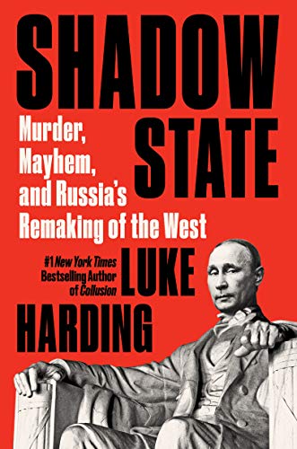 Book Shadow State: Murder, Mayhem, and Russia's Remaking of the West free