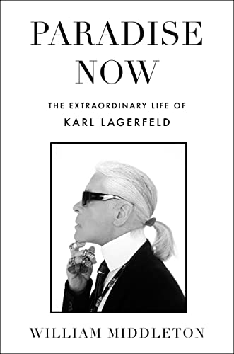 Book Paradise Now: The Extraordinary Life of Karl Lagerfeld free