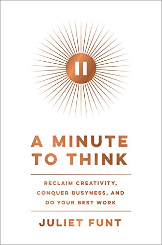 Book A Minute to Think: Reclaim Creativity, Conquer Busyness, and Do Your Best Work free