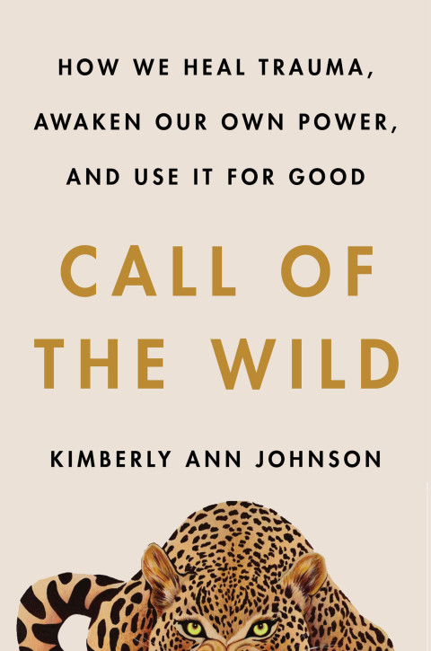 Book Call of the Wild: How We Heal Trauma, Awaken Our Own Power, and Use It For Good free
