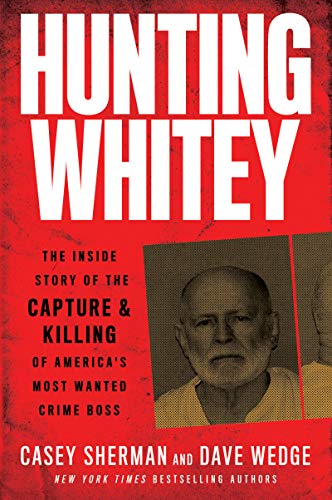 Book Hunting Whitey: The Inside Story of the Capture & Killing of America's Most Wanted Crime Boss free