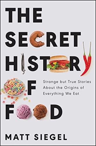 Book The Secret History of Food: Strange but True Stories About the Origins of Everything We Eat free Book The Secret History of Food: Strange but True Stories About the Origins of Everything We Eat free