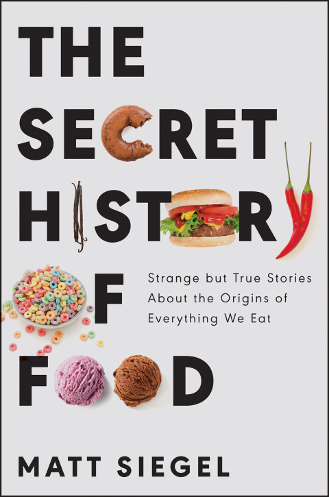 Book The Secret History of Food: Strange but True Stories About the Origins of Everything We Eat free