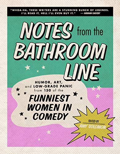 Book Notes From the Bathroom Line: Humor, Art, and Low-grade Panic from 150 of the Funniest Women in Comedy free
