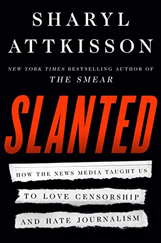 Book Slanted: How the News Media Taught Us to Love Censorship and Hate Journalism free