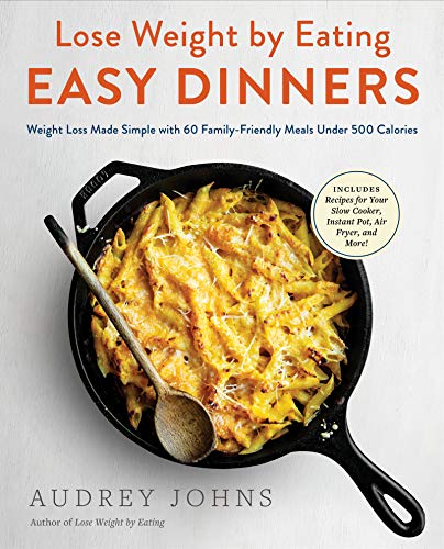 Book Lose Weight by Eating: Easy Dinners: Weight Loss Made Simple with 60 Family-Friendly Meals Under 500 Calories free