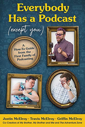 Book Everybody Has a Podcast (Except You): A How-to Guide from the First Family of Podcasting free